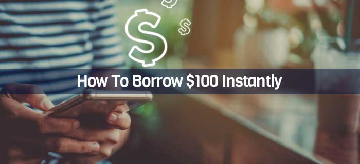 How To Borrow $100 Instantly